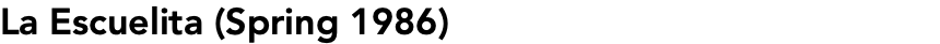 La Escuelita (Spring 1986)