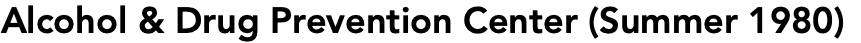 Alcohol & Drug Prevention Center (Summer 1980)